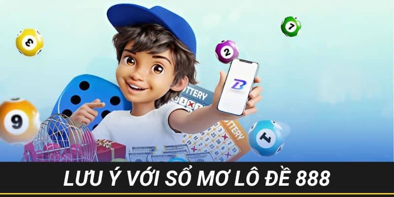 Hai lưu ý anh em thật thận trọng với sổ mơ lô đề 888 thời điểm hiện tại